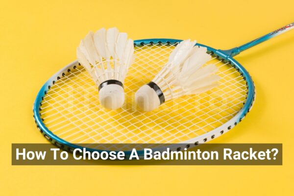 How To Choose A Badminton Racket