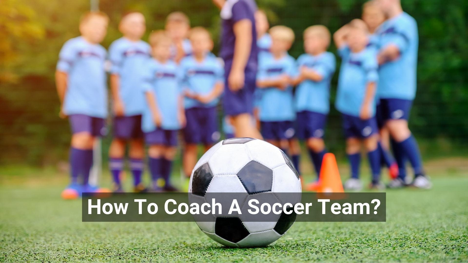 How To Coach A Soccer Team