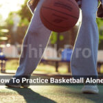 How To Practice Basketball Alone