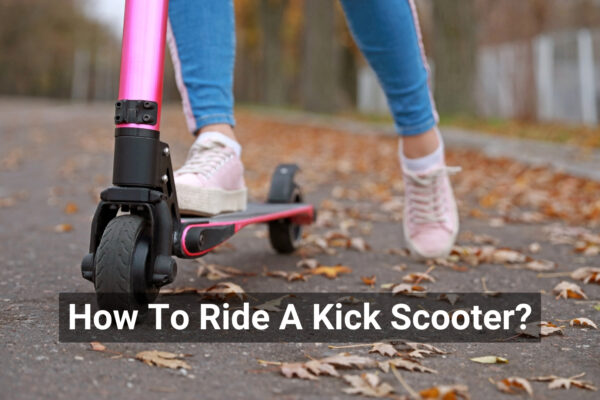 How To Ride A Kick Scooter?