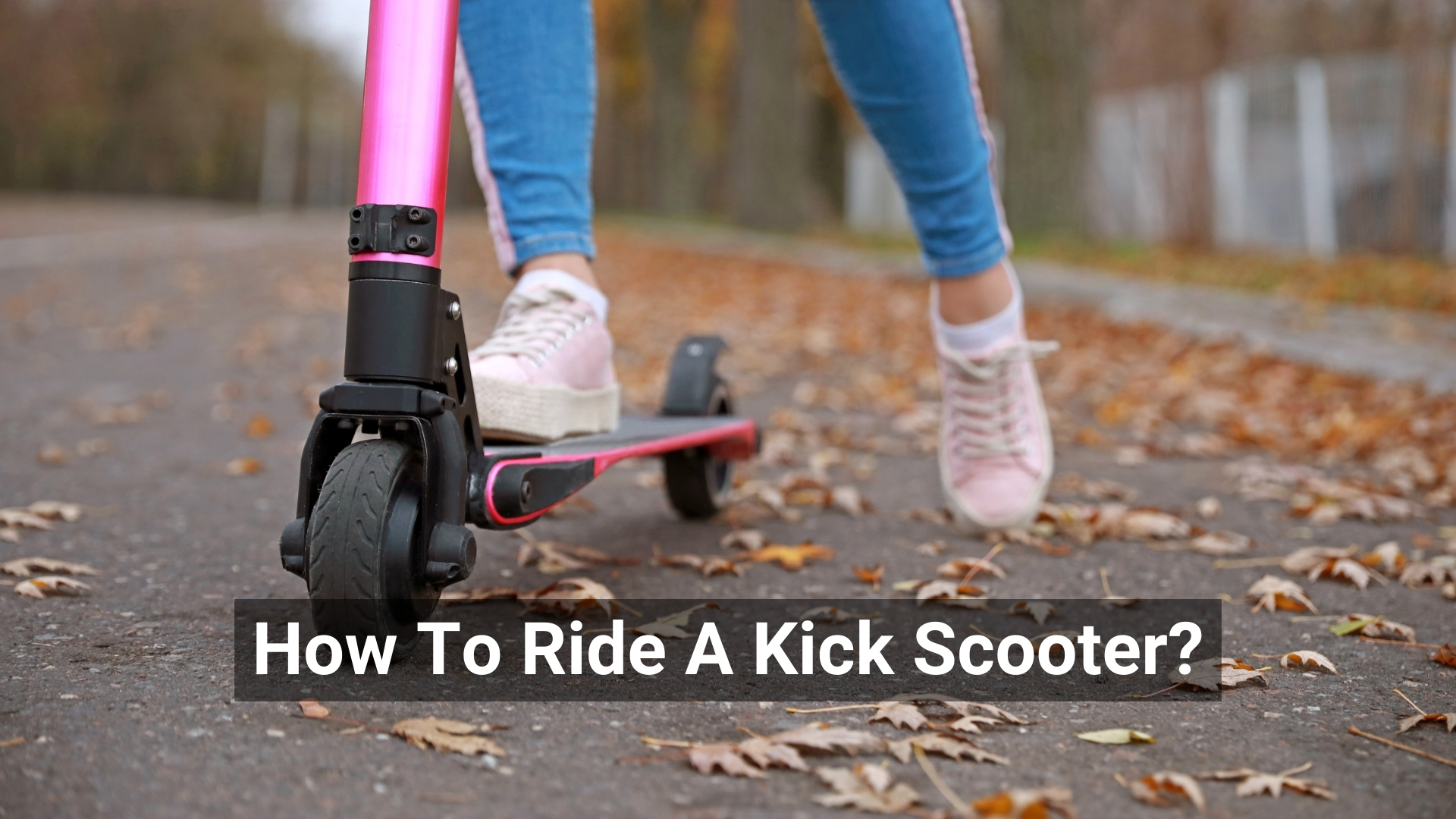 How To Ride A Kick Scooter?