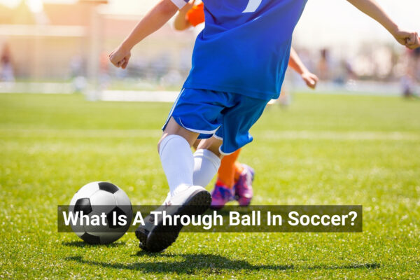 What Is A Through Ball In Soccer