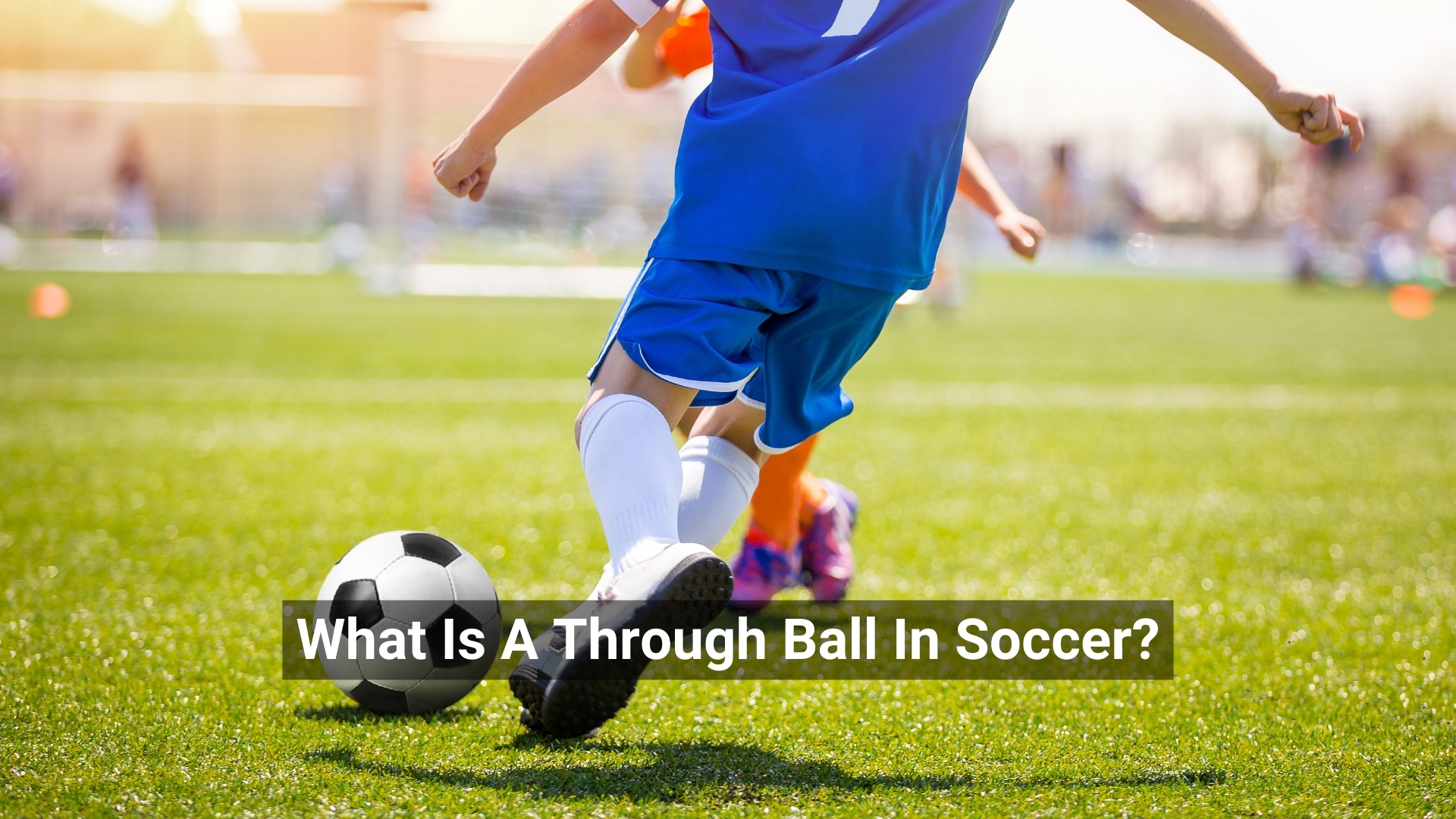 What Is A Through Ball In Soccer