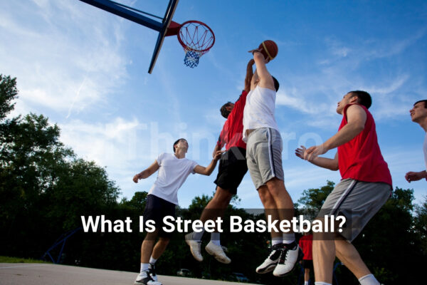 What Is Street Basketball