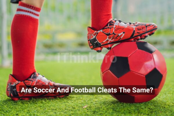 Are Soccer And Football Cleats The Same