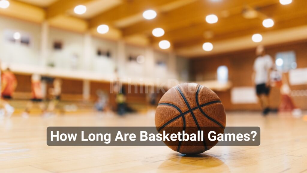 How Long Are Basketball Games