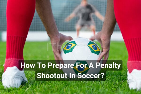 How To Prepare For A Penalty Shootout In Soccer