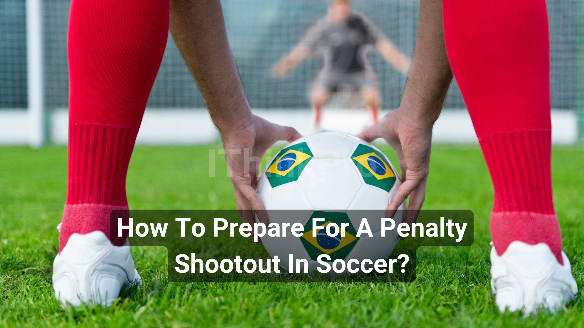 How To Prepare For A Penalty Shootout In Soccer