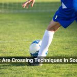 What Are Crossing Techniques In Soccer