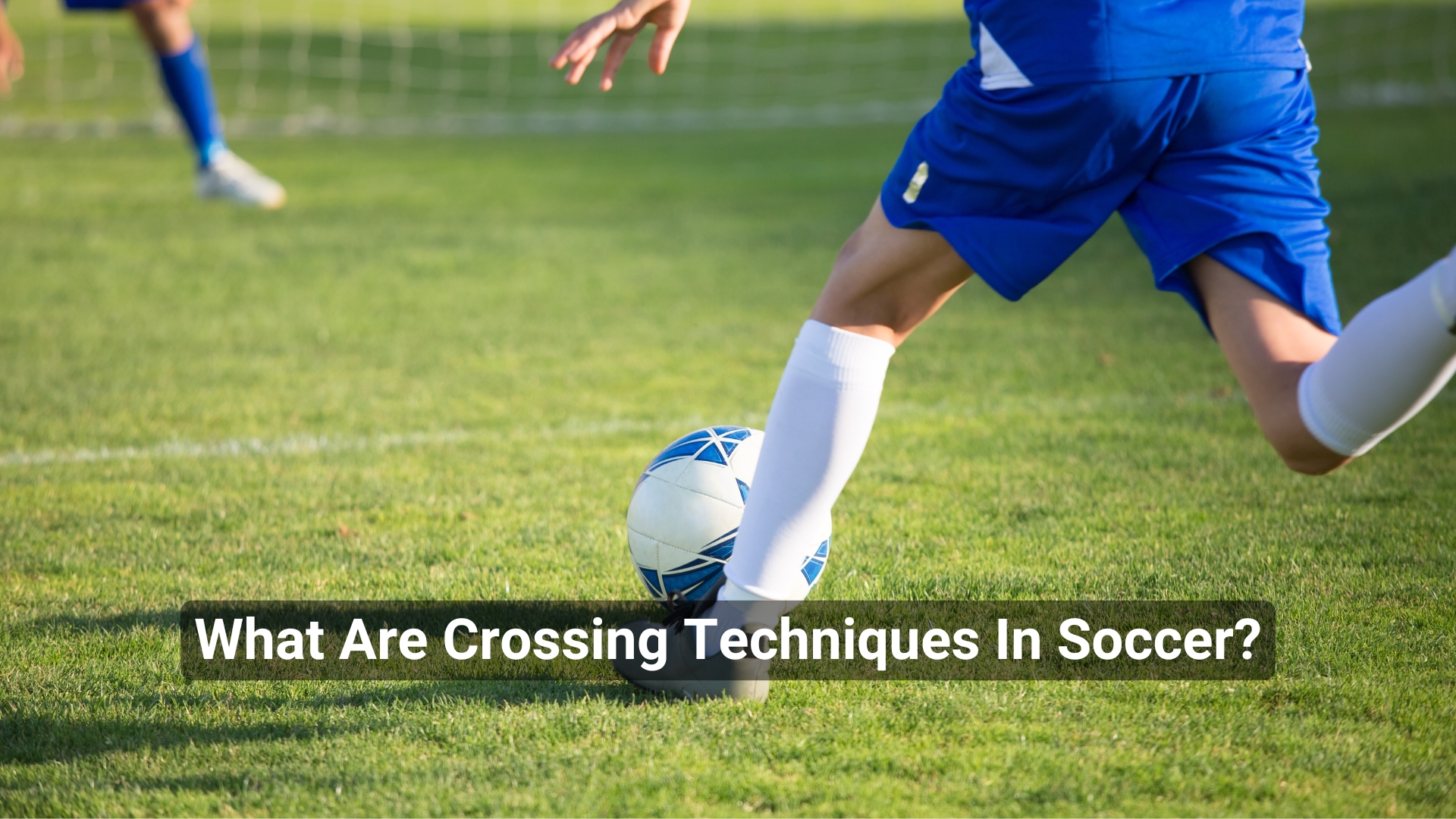 What Are Crossing Techniques In Soccer